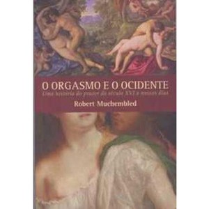 9788560156344 - O ORGASMO E O OCIDENTE - ROBERT MUCHEMBLED