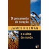 9788576860709 - O PENSAMENTO DO CORAÇÃO E A ALMA DO MUNDO - JAMES HILLMAN