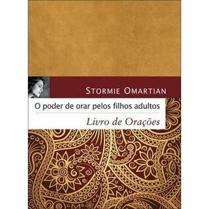 9788573257854 - O PODER DE ORAR PELOS FILHOS ADULTOS - LIVRO DE ORAÇÕES - STORMIE OMARTIAN