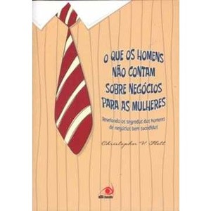 9788563219046 - O QUE OS HOMENS NÃO CONTAM SOBRE NEGÓCIOS PARA AS MULHERES - CHRISTOPHER V. FLETT