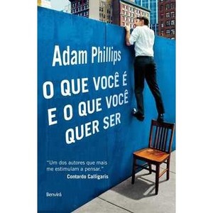 9788582400074 - O QUE VOCÊ É E O QUE VOCÊ QUER SER - ADAM PHILLIPS