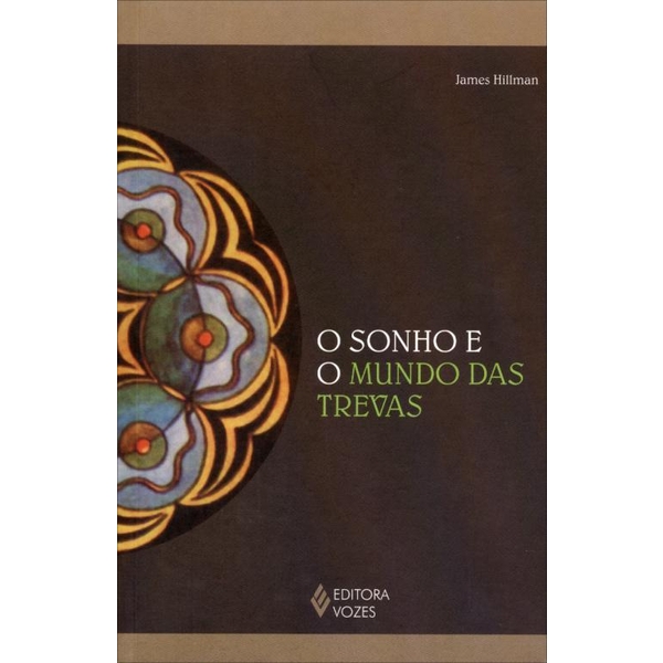 9788532645227 - O SONHO E O MUNDO DAS TREVAS - JAMES HILLMAN