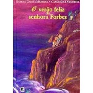 9788501059581 - O VERÃO FELIZ DA SENHORA FORBES - GABRIEL GARCIA MARQUEZ; CARME SOLÉ VENDRELL