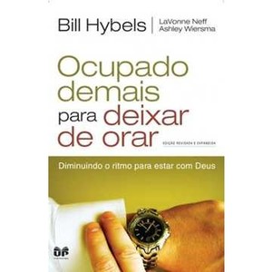 9788524301391 - OCUPADO DEMAIS PARA DEIXAR DE ORAR - DIMINUINDO O RITMO PARA ESTAR COM DEUS - HYBELS, BILL