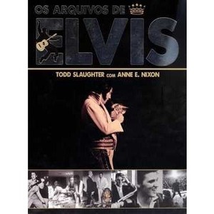 9788537007167 - OS ARQUIVOS DE ELVIS - TODD SLAUGHTER ; ANNE E. NIXON