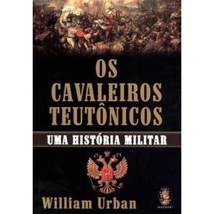 9788537007310 - OS CAVALEIROS TEUTÔNICOS - UMA HISTÓRIA MILITAR - WILLIAM URBAN