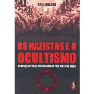 9788537004753 - OS NAZISTAS E O OCULTISMO - AS FORÇAS NEGRAS DESENCADEADAS PELO TERCEIRO REICH - ROLAND PAUL