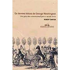9788535906653 - OS OS DENTES FALSOS DE GEORGE WASHINGTON - ROBERT DARNTON