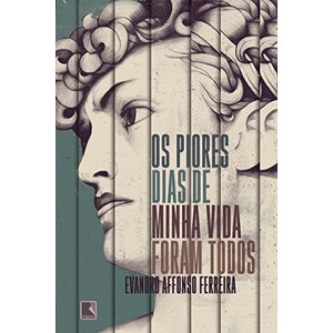 9788501065520 - OS PIORES DIAS DE MINHA VIDA FORAM TODOS - EVANDRO AFFONSO FERREIRA