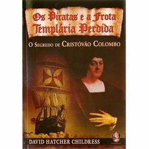 9788537001271 - OS PIRATAS E A FROTA TEMPLARIA PERDIDA - DAVID HATCHER CHILDRESS