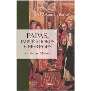 9788532643919 - PAPAS, IMPERADORES E HEREGES NA IDADE MÉDIA - JOSÉ DASSUNÇÃO BARROS