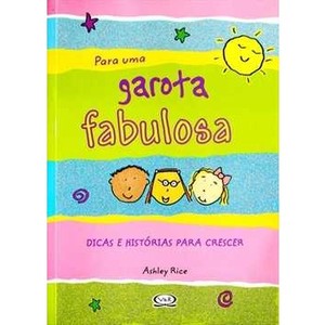 9788576833345 - PARA UMA GAROTA FABULOSA - DICAS E HISTÓRIAS PARA CRESCER - ASHLEY RICE