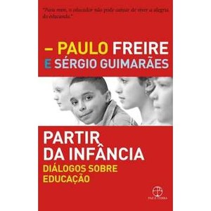 9788577531929 - PARTIR DA INFÂNCIA - DIÁLOGOS SOBRE EDUCAÇÃO - PAULO FREIRE