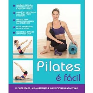 9788521317135 - PILATES É FÁCIL - FLEXIBILIDADE, ALONGAMENTO E CONDICIONAMENTO FÍSICO - CATHERINE ROYCE