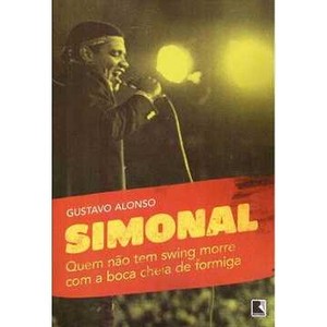 9788501084828 - QUEM NÃO TEM SWING MORRE COM A BOCA CHEIA DE FORMIGA: SIMONAL E OS LIMITES DE UMA MEMÓRIA TROPICAL - GUSTAVO ALONSO