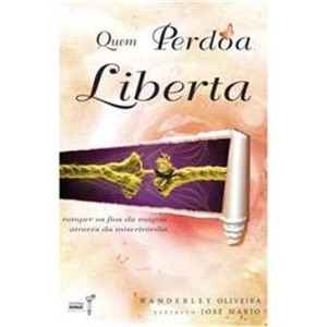 9788563365163 - QUEM PERDOA LIBERTA - WANDERLEY OLIVEIRA