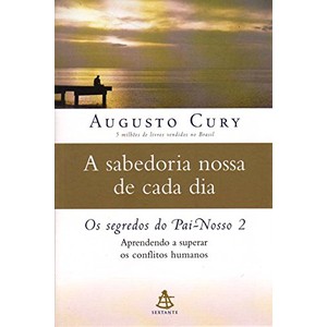 9788575423318 - SABEDORIA NOSSA DE CADA DIA - OS SEGREDOS DO PAI-NOSSO - VOLUME 2 - AUGUSTO CURY