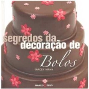 9788521317654 - SEGREDOS DA DECORAÇÃO DE BOLOS - TRACEY MANN