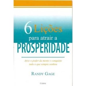 9788531609985 - SEIS LIÇÕES PARA ATRAIR A PROSPERIDADE - RANDY GAGE