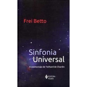 9788532641632 - SINFONIA UNIVERSAL - A COSMOVISÃO DE TEILHARD DE CHARDIN - FREI BETTO