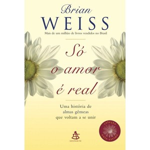 9788575424513 - SÓ O AMOR É REAL - BRIAN L. WEISS