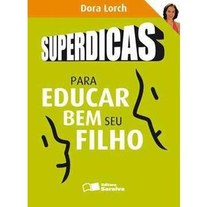 9788502095694 - SUPERDICAS PARA EDUCAR BEM SEU FILHO - DORA LORCH