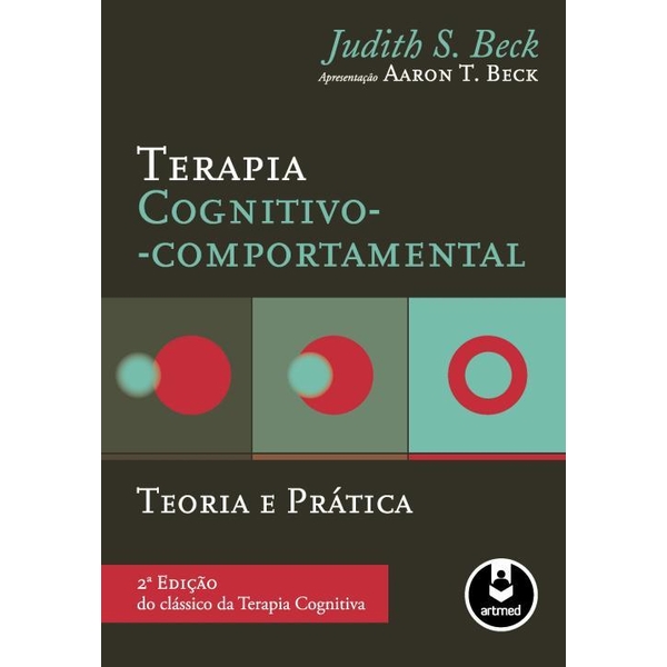 9788582710081 - TERAPIA COGNITIVO COMPORTAMENTAL - TEORIA E PRÁTICA - 2ª ED. 2013 - JUDITH BECK