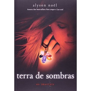 9788598078984 - TERRA DE SOMBRAS - OS IMORTAIS - VOL. 3 - ALYSON NOEL