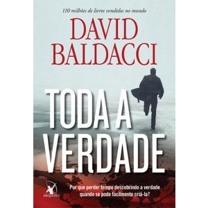 9788580410310 - TODA A VERDADE - POR QUE PERDER TEMPO DESCOBRINDO A VERDADE QUANDO SE PODE FACILMENTE CRIÁ-LA? - DAVID BALDACCI