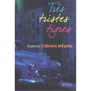 9788503009423 - TRÊS TRISTES TIGRES - GUILLERMO CABRERA INFANTES