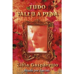 9788585872885 - TUDO VALEU A PENA - ZIBIA MILANI GASPARETTO