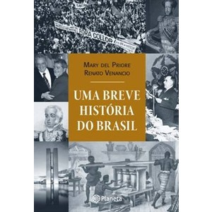 9788576655299 - UMA BREVE HISTÓRIA DO BRASIL - MARY DEL PRIOORE, RENATO VENANCIO