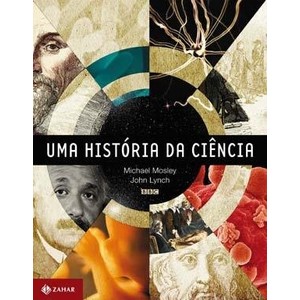 9788537804575 - UMA HISTÓRIA DA CIÊNCIA - JOHN LYNCH ;MICHAEL MOSLEY