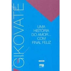 9788572550567 - UMA HISTÓRIA DO AMOR ... COM FINAL FELIZ - FLAVIO GIKOVATE