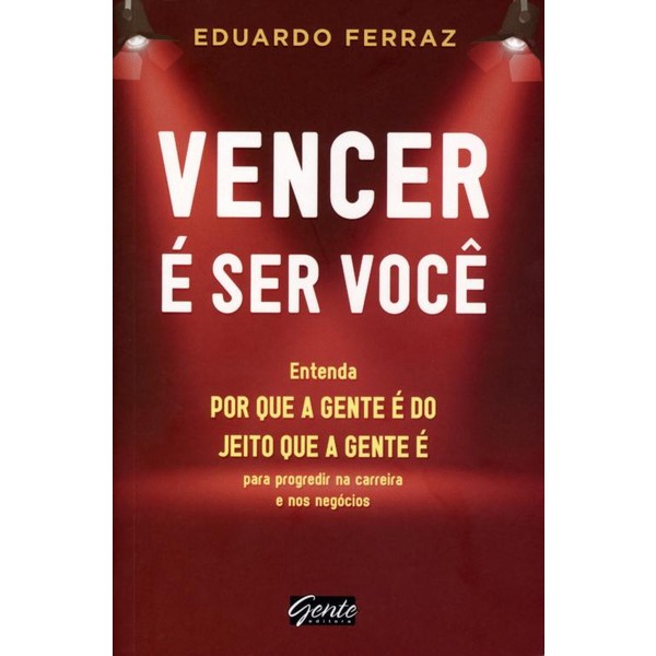 9788573127805 - VENCER É SER VOCÊ - ENTENDA POR QUE A GENTE É DO JEITO QUE A GENTE É - EDUARDO FERRAZ