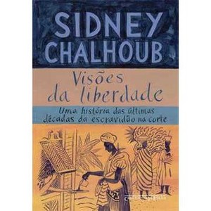 9788535919226 - VISÕES DA LIBERDADE - UMA HISTÓRIA DAS ÚLTIMAS DÉCADAS DA ESCRAVIDÃO NA CORTE - SIDNEY CHALHOUB