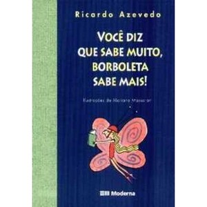 9788516054038 - VOCÊ DIZ QUE SABE MUITO, BORBOLETA SABE MAIS! - RICARDO AZEVEDO